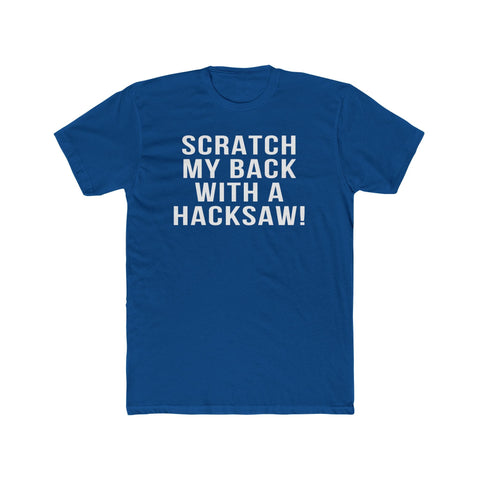 Scratch My Back With A Hacksaw! - T-Shirt T-Shirt - YinzerShop