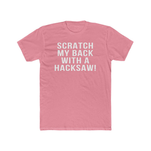 Scratch My Back With A Hacksaw! - T-Shirt T-Shirt - YinzerShop