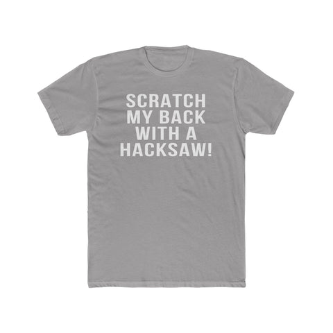 Scratch My Back With A Hacksaw! - T-Shirt T-Shirt - YinzerShop