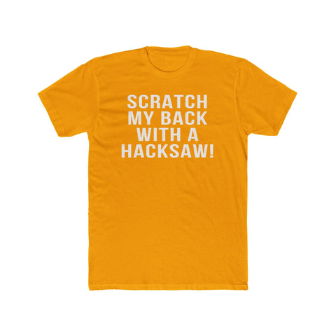 Scratch My Back With A Hacksaw! - T-Shirt T-Shirt - YinzerShop
