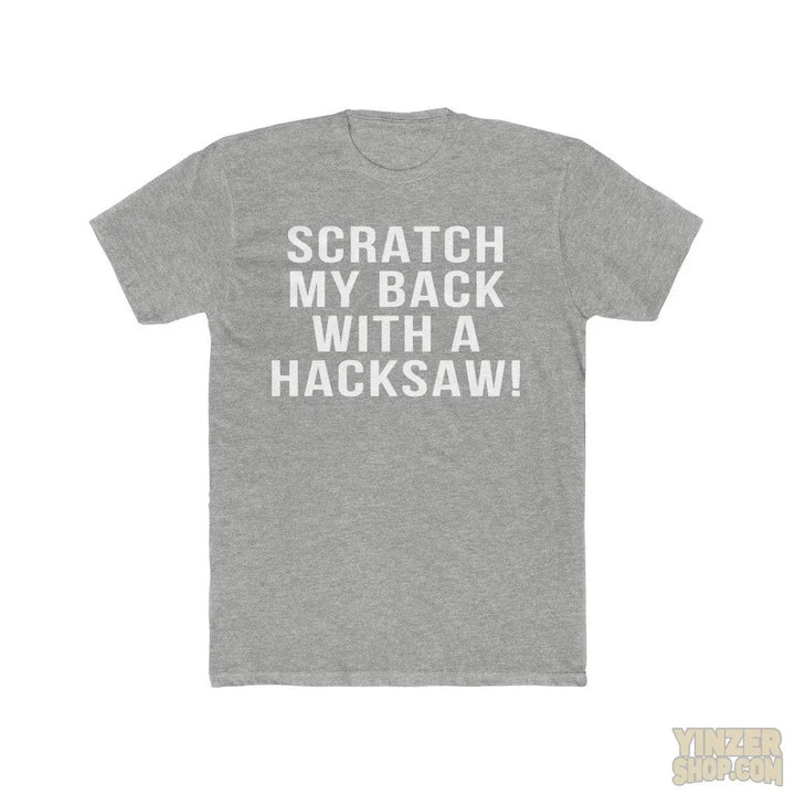 Scratch My Back With A Hacksaw! - T-Shirt T-Shirt Printify   