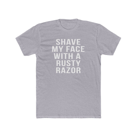 Shave My Face With A Rusty Razor - T-Shirt T-Shirt - YinzerShop