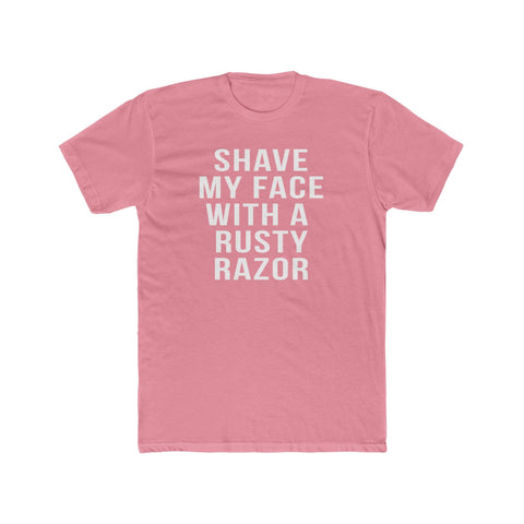 Shave My Face With A Rusty Razor - T-Shirt T-Shirt - YinzerShop