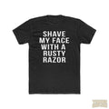 Shave My Face With A Rusty Razor - T-Shirt T-Shirt Printify Solid Black S 