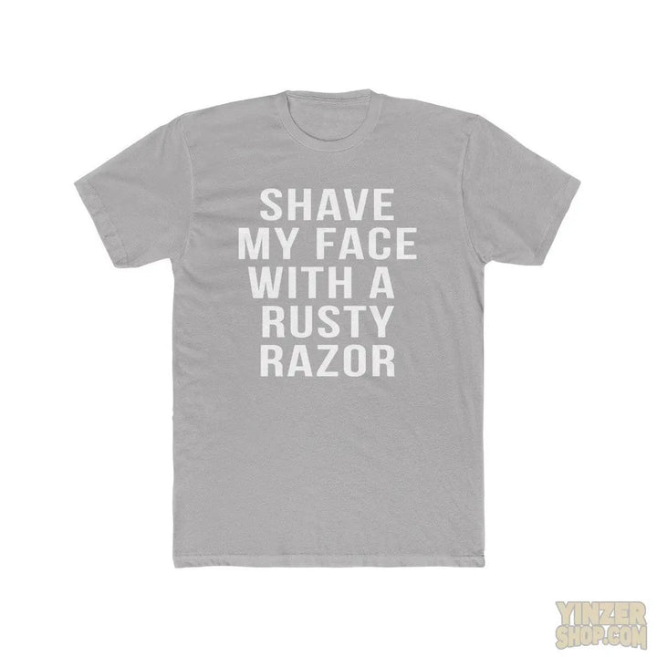 Shave My Face With A Rusty Razor - T-Shirt T-Shirt Printify Solid Light Grey S 