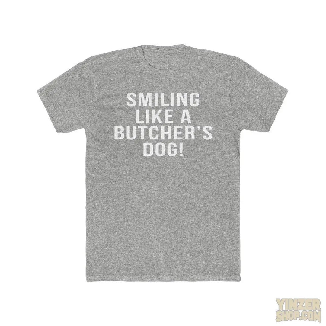 Smiling Like A Butcher's Dog - T-Shirt T-Shirt Printify Heather Grey S 