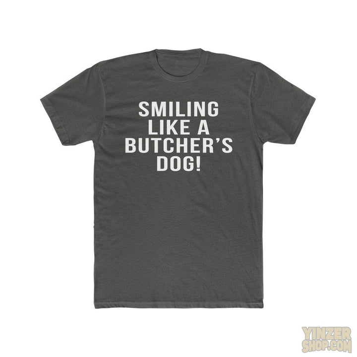 Smiling Like A Butcher's Dog - T-Shirt T-Shirt Printify Solid Heavy Metal S 