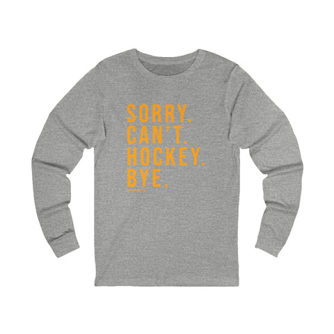 Sorry. Can't. Hockey. Bye. - Long Sleeve Tee Long Sleeve Shirt - YinzerShop