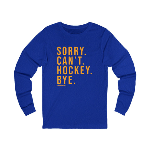 Sorry. Can't. Hockey. Bye. - Long Sleeve Tee Long Sleeve Shirt - YinzerShop