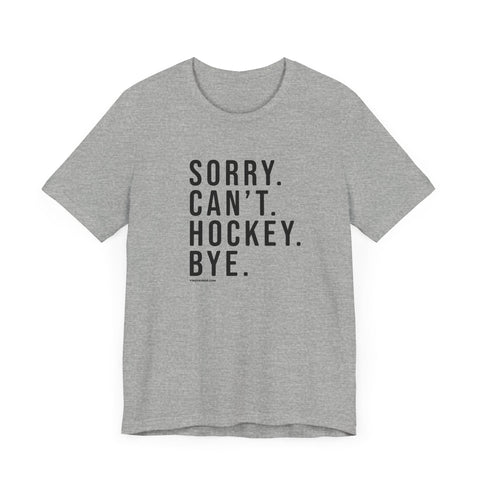 Sorry. Can't. Hockey. Bye. - Short Sleeve Tee T-Shirt - YinzerShop