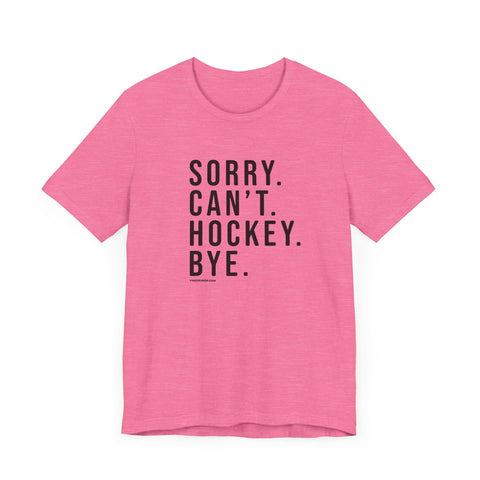 Sorry. Can't. Hockey. Bye. - Short Sleeve Tee T-Shirt - YinzerShop