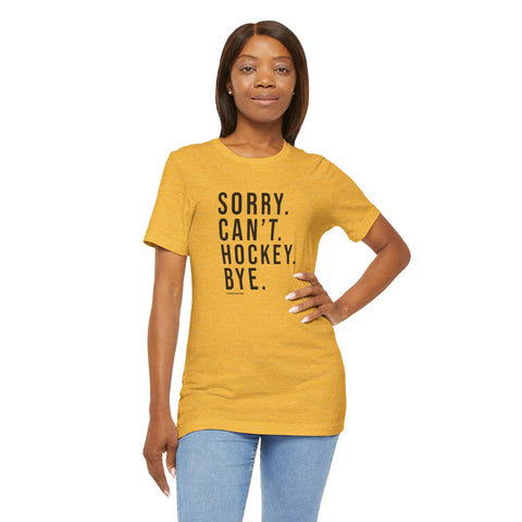 Sorry. Can't. Hockey. Bye. - Short Sleeve Tee T-Shirt - YinzerShop