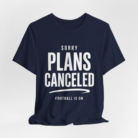 Sorry Plans Canceled Football Is On T‑Shirt T-Shirt - YinzerShop