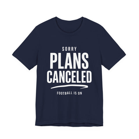 Sorry Plans Canceled Football Is On T‑Shirt T-Shirt - YinzerShop