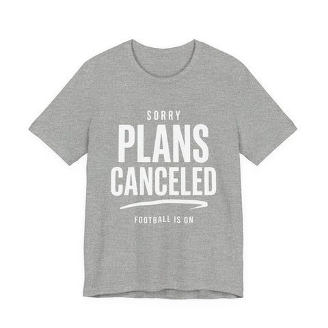 Sorry Plans Canceled Football Is On T‑Shirt T-Shirt - YinzerShop