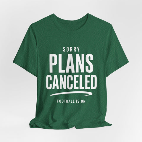 Sorry Plans Canceled Football Is On T‑Shirt T-Shirt - YinzerShop