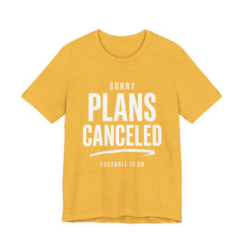 Sorry Plans Canceled Football Is On T‑Shirt T-Shirt - YinzerShop
