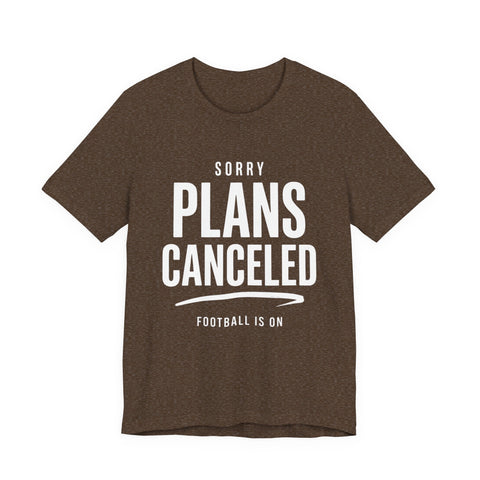 Sorry Plans Canceled Football Is On T‑Shirt T-Shirt - YinzerShop