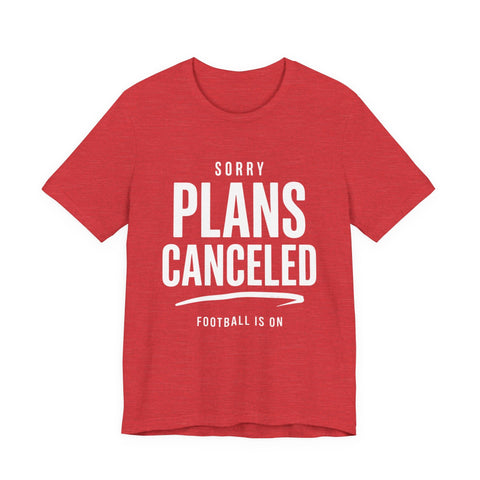 Sorry Plans Canceled Football Is On T‑Shirt T-Shirt - YinzerShop