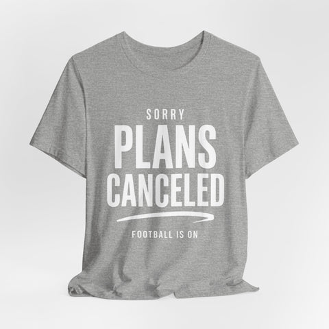 Sorry Plans Canceled Football Is On T‑Shirt T-Shirt - YinzerShop