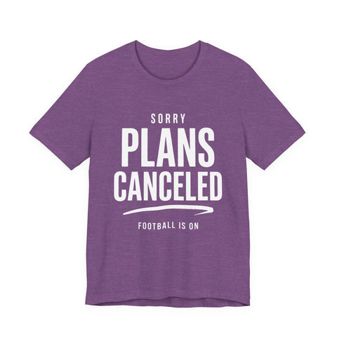 Sorry Plans Canceled Football Is On T‑Shirt T-Shirt - YinzerShop