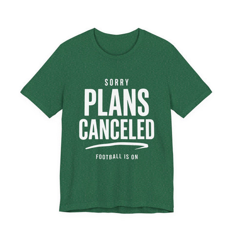 Sorry Plans Canceled Football Is On T‑Shirt T-Shirt - YinzerShop