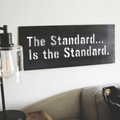 The Standard is the Standard - Steel Wall Art | Industrial Metal Hanging Sign Wall Decor - YinzerShop