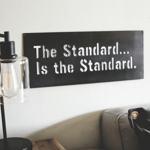 The Standard is the Standard - Steel Wall Art | Industrial Metal Hanging Sign Wall Decor - YinzerShop