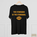 The Standard is the Standard Steeler Football T-Shirt - Tri-Blend Crew Tee T-Shirt Printify   