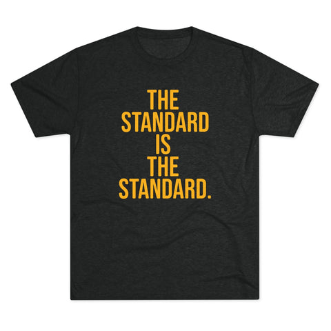 The Standard is the Standard T-Shirt Shirt - Tri-Blend Crew Tee T-Shirt - YinzerShop