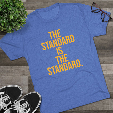 The Standard is the Standard T-Shirt Shirt - Tri-Blend Crew Tee T-Shirt - YinzerShop