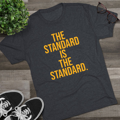 The Standard is the Standard T-Shirt Shirt - Tri-Blend Crew Tee T-Shirt - YinzerShop