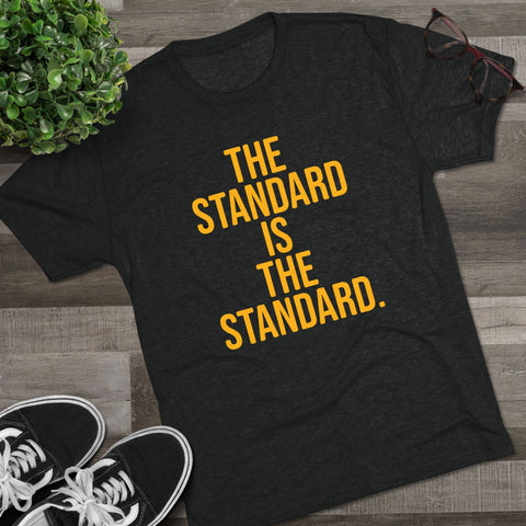 The Standard is the Standard T-Shirt Shirt - Tri-Blend Crew Tee T-Shirt - YinzerShop
