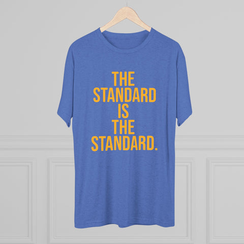 The Standard is the Standard T-Shirt Shirt - Tri-Blend Crew Tee T-Shirt - YinzerShop