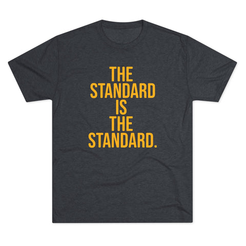 The Standard is the Standard T-Shirt Shirt - Tri-Blend Crew Tee T-Shirt - YinzerShop