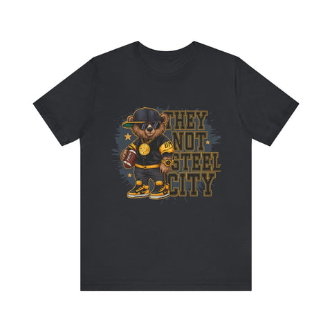 They Not Steel City Bear - Unisex Jersey Short Sleeve Tee T-Shirt - YinzerShop