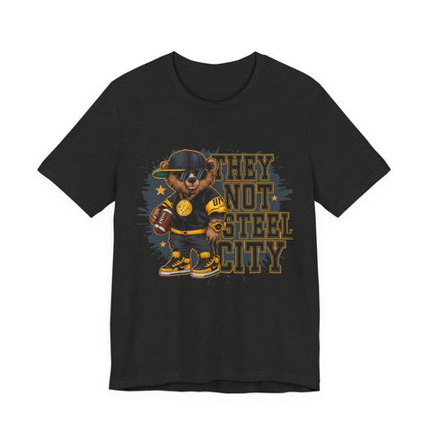 They Not Steel City Bear - Unisex Jersey Short Sleeve Tee T-Shirt - YinzerShop