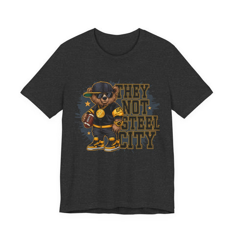 They Not Steel City Bear - Unisex Jersey Short Sleeve Tee T-Shirt - YinzerShop