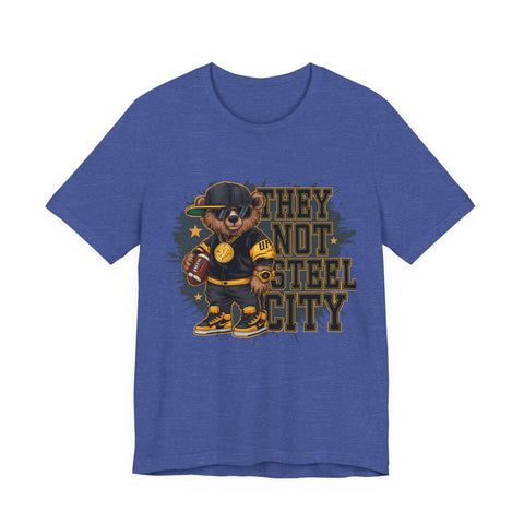 They Not Steel City Bear - Unisex Jersey Short Sleeve Tee T-Shirt - YinzerShop
