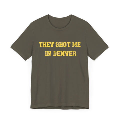 They Shot Me in Denver Joey Porter quote Tee Shirt T-Shirt - YinzerShop