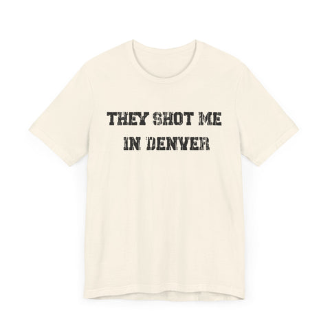 They Shot Me in Denver Joey Porter quote Tee Shirt T-Shirt - YinzerShop
