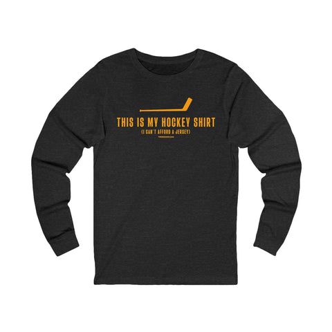 This is my Hockey Shirt (I Can't Afford a Jersey) - Long Sleeve Tee Long Sleeve Shirt - YinzerShop