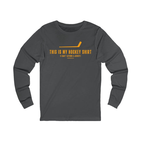 This is my Hockey Shirt (I Can't Afford a Jersey) - Long Sleeve Tee Long Sleeve Shirt - YinzerShop