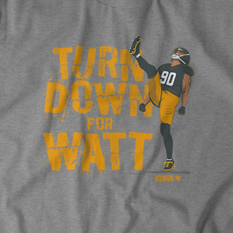 T.J. Watt: Turn Down For Watt Pittsburgh Steelers-Pro Football - YinzerShop
