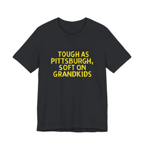 Tough as Pittsburgh, Soft on Grandkids - Unisex Jersey Short Sleeve Tee T-Shirt - YinzerShop