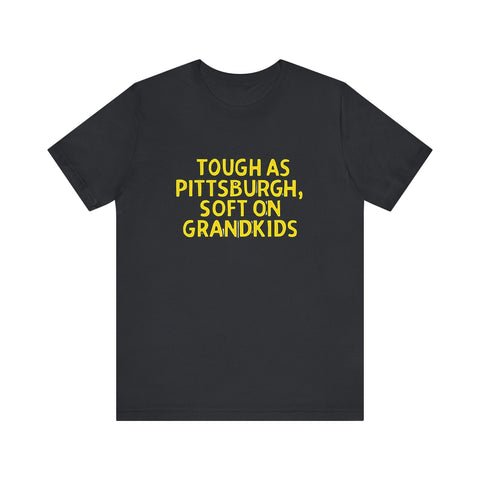 Tough as Pittsburgh, Soft on Grandkids - Unisex Jersey Short Sleeve Tee T-Shirt - YinzerShop