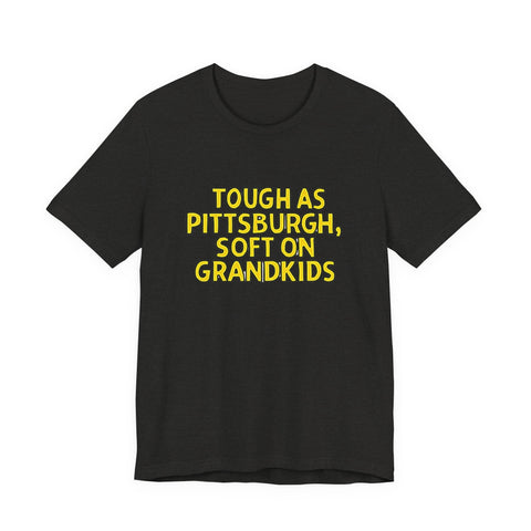 Tough as Pittsburgh, Soft on Grandkids - Unisex Jersey Short Sleeve Tee T-Shirt - YinzerShop