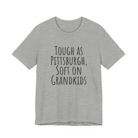 Tough as Pittsburgh, Soft on Grandkids - Unisex Jersey Short Sleeve Tee T-Shirt - YinzerShop