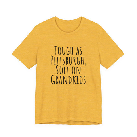 Tough as Pittsburgh, Soft on Grandkids - Unisex Jersey Short Sleeve Tee T-Shirt - YinzerShop