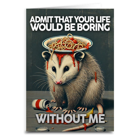 Unique Greeting Card - Admit That Your Life Would Be Boring Without Me, 5x7 Inch Greeting Card - YinzerShop